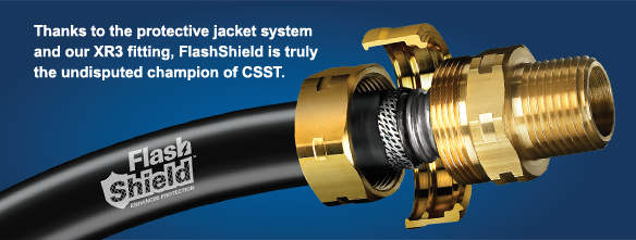 Thanks to the protective jacket system and our XR3 fitting, FlashShield is truly the undisputed champion of CSST